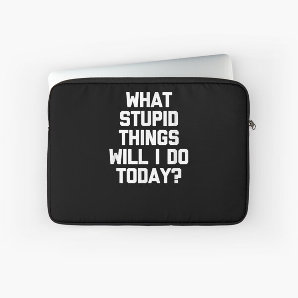 Item preview, What Stupid Things Will I Do Today Funny Saying designed and sold by anniet33.