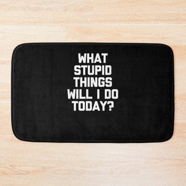 Item preview, What Stupid Things Will I Do Today Funny Saying designed and sold by anniet33.