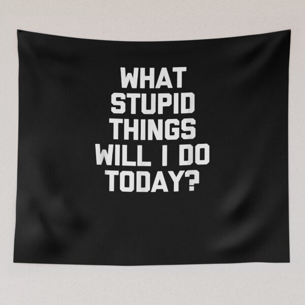 Item preview, What Stupid Things Will I Do Today Funny Saying designed and sold by anniet33.