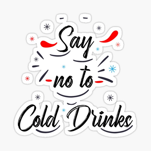 Say No To Cold Drinks Sticker For Sale By Wearup Redbubble 