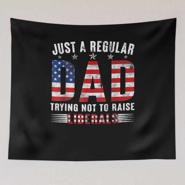 Item preview, Just A Regular Dad Trying Not To Raise Liberals Father's Day designed and sold by maizreo.