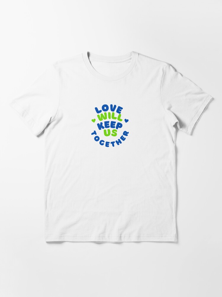 love will keep us together t shirt