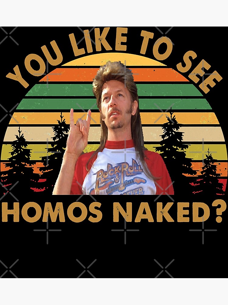 Joe Dirt You Like To See Homos Naked "Vintage Joe Dirt You Like To See Homos Naked Fans Men Women" Poster by