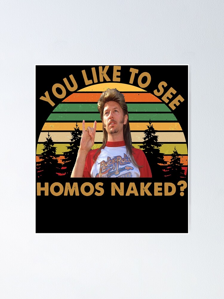 Joe Dirt You Like To See Homos Naked "Vintage Joe Dirt You Like To See Homos Naked Fans Men Women" Poster by