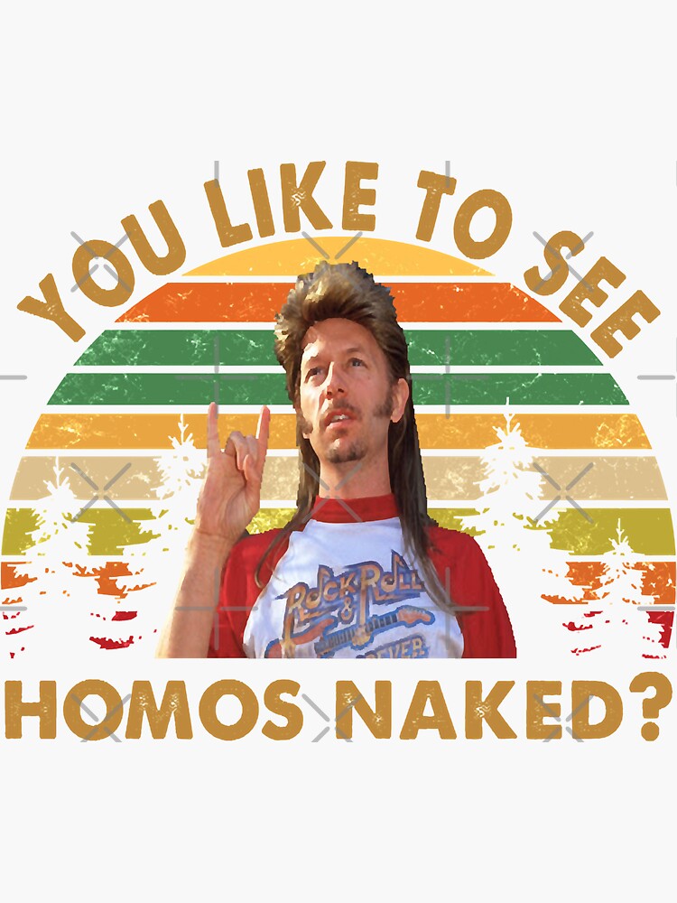 Joe Dirt You Like To See Homos Naked "Vintage Joe Dirt You Like To See Homos Naked Fans Men Women" Sticker