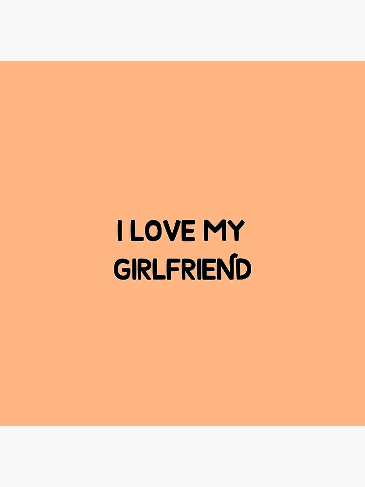 i-love-my-girl-friend-poster-by-shonul123-redbubble