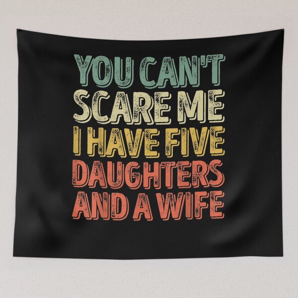 Item preview, Mens You Can't Scare Me I Have Five Daughters And A Wife designed and sold by anniet33.