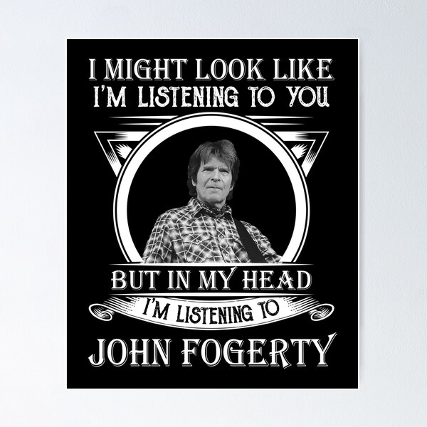 Item preview, I May Look Like I'm Listening To John Fogerty Art designed and sold by JavonTowne.