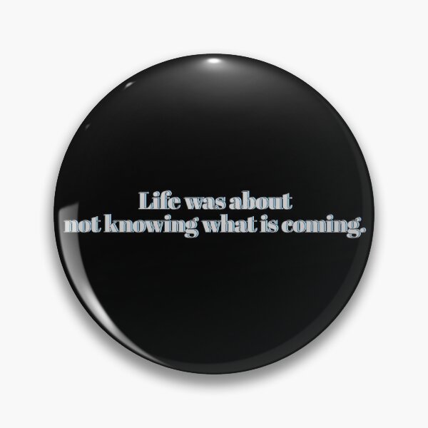Item preview, Life was about not knowing what is coming. designed and sold by assstono3027.