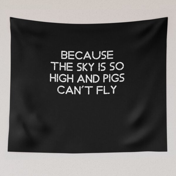 Item preview, Because The Sky Is So High And Pigs Can't Fly designed and sold by maizreo.