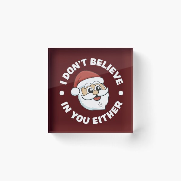 Item preview, I don't believe in you either - Santa designed and sold by PaulSDesign.