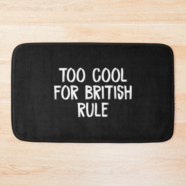 Item preview, Too Cool For British Rule  designed and sold by CustomBG94.