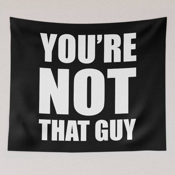 Item preview, You're Not That Guy designed and sold by hobrath.
