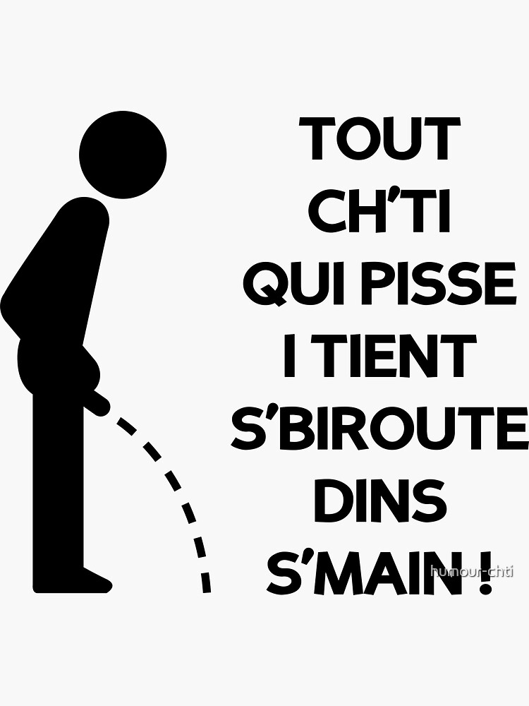 Tout Ch ti qui pisse i tient s biroute dins s main Sticker