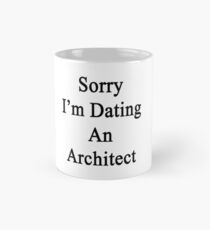 Sorry I'm Dating An Architect Mug