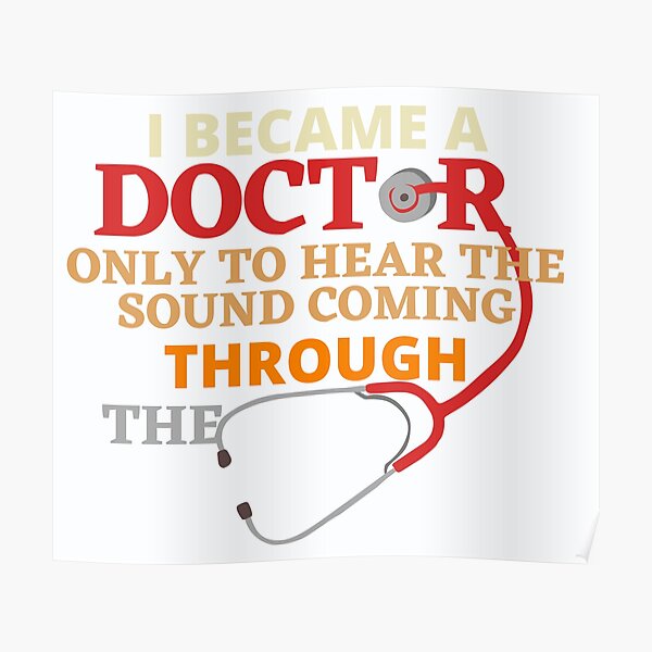 "I became a doctor only to hear the sound coming through the stethoscope, funny doctor, doctor
