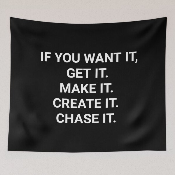 Item preview, If you want it, get it. Make it. Create it. Chase it. designed and sold by nightcomets.
