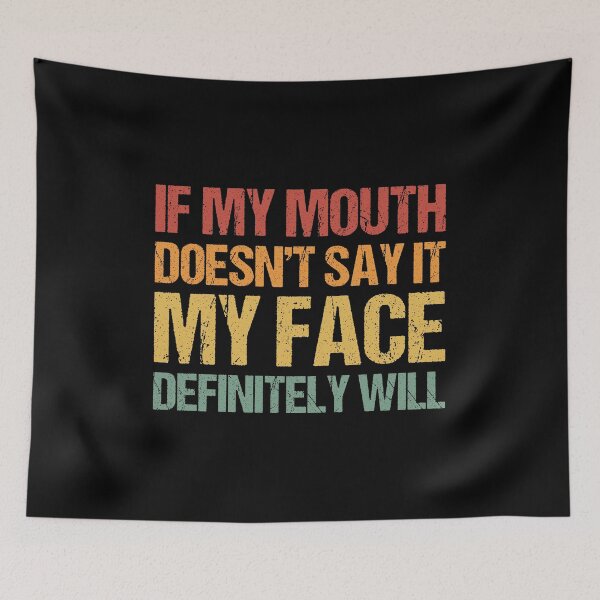 Item preview, If my mouth doesnt say it my face definitely will designed and sold by chococaramels.