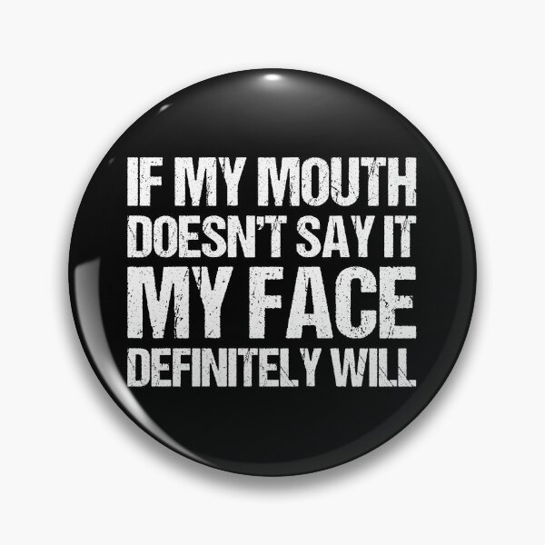 Item preview, If my mouth doesnt say it my face definitely will designed and sold by chococaramels.