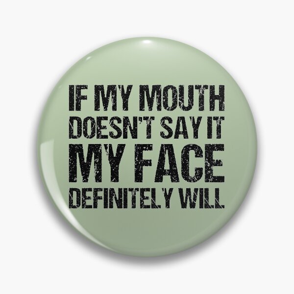Item preview, If my mouth doesnt say it my face definitely will designed and sold by chococaramels.