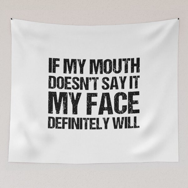 Item preview, If my mouth doesnt say it my face definitely will designed and sold by chococaramels.