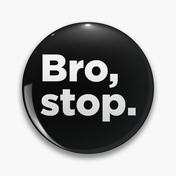 Item preview, Bro, Stop. 2 designed and sold by Memefy.