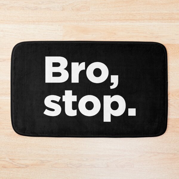 Item preview, Bro, Stop. 2 designed and sold by Memefy.