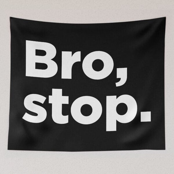 Item preview, Bro, Stop. 2 designed and sold by Memefy.