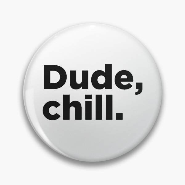 Item preview, Dude, Chill. designed and sold by Memefy.