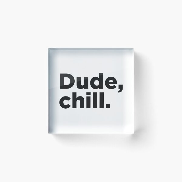 Item preview, Dude, Chill. designed and sold by Memefy.