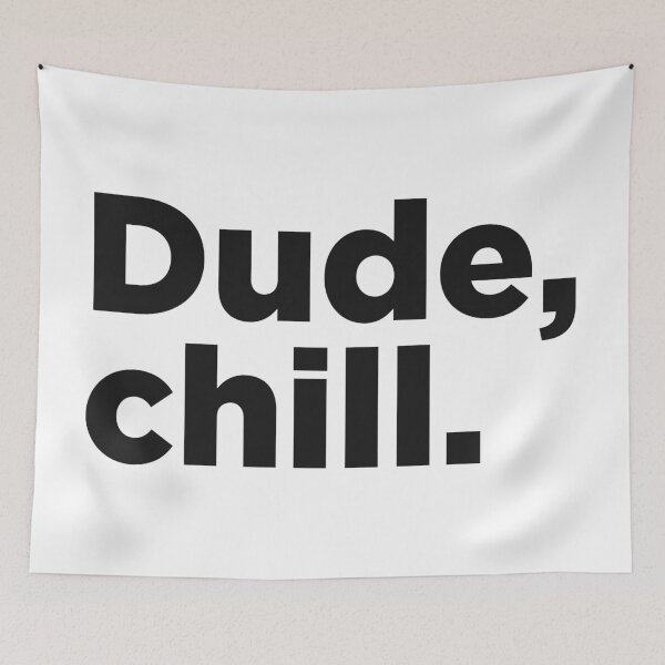 Item preview, Dude, Chill. designed and sold by Memefy.