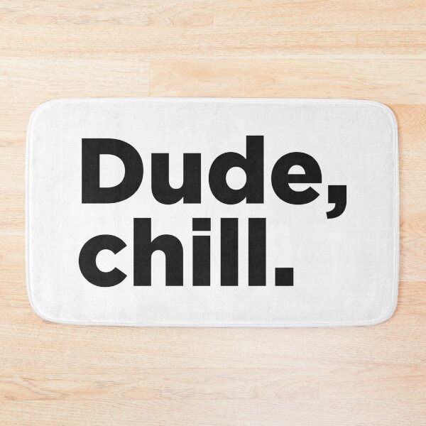 Item preview, Dude, Chill. designed and sold by Memefy.