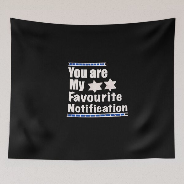 Item preview, You Are My Favourite Notification designed and sold by papaipapai198.