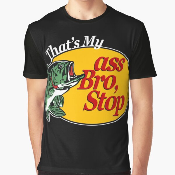 Thats my ass bro stop Graphic T-Shirt