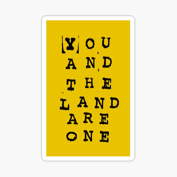 You and the Land Are One (black print) Sticker