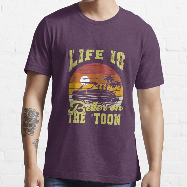 Life Is Better On The Toon Pontoon Boat Boating Fathers Gift