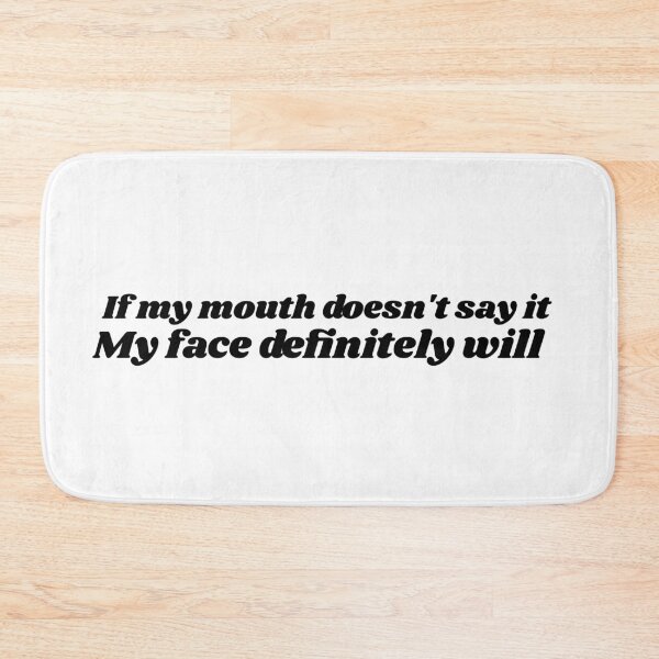Item preview, If My Mouth Doesnt Say It My Face Definitely Will designed and sold by Z0nked.