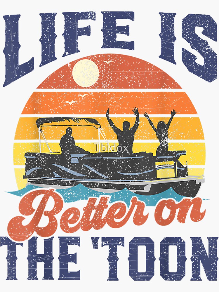 Life Is Better On The Toon Pontoon Boat Boating Fathers Gift