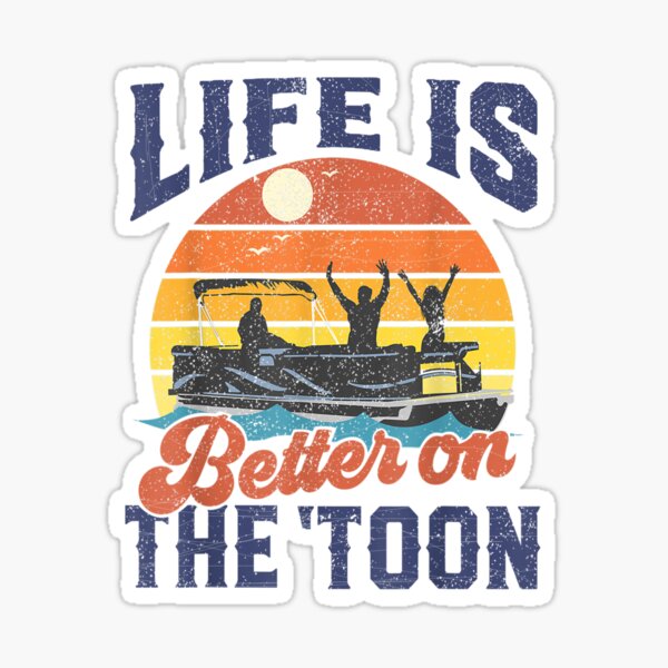 Life Is Better On The Toon Pontoon Boat Boating Fathers Gift