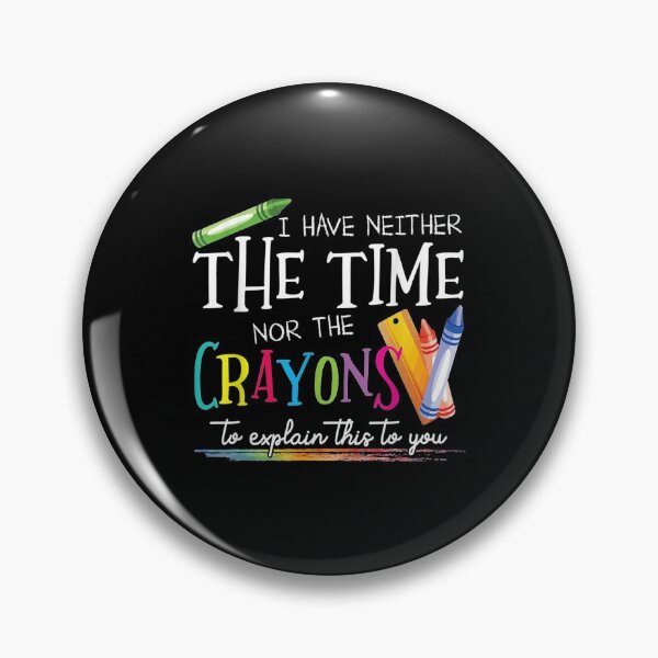 Item preview, I Have Neither The Time Nor The Crayons To Explain This designed and sold by Bethany0079.