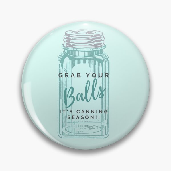 Item preview, Grab your balls, it's canning season - funny designed and sold by MotherOfBears.