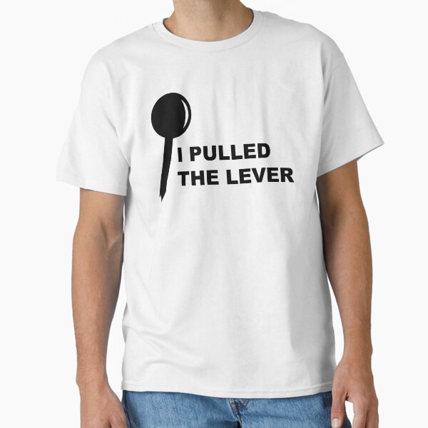 Item preview, I PULLED THE LEVER designed and sold by trolleyproblem.