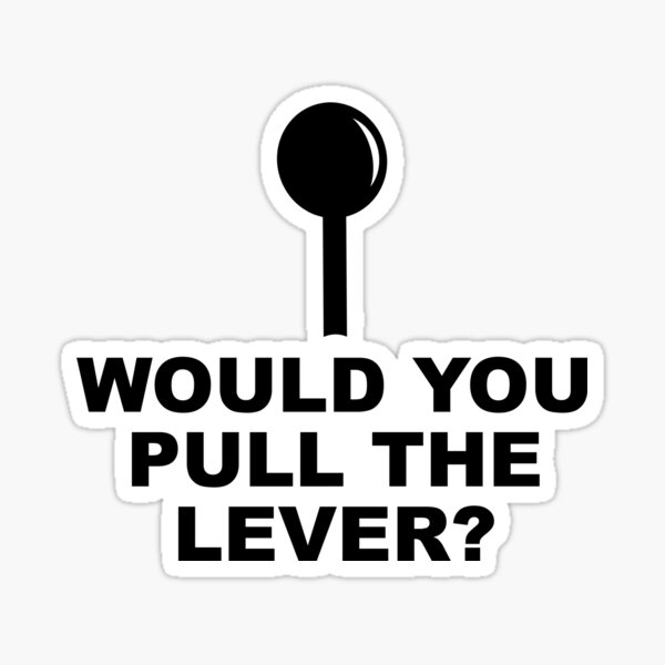 WOULD YOU PULL THE LEVER? Sticker