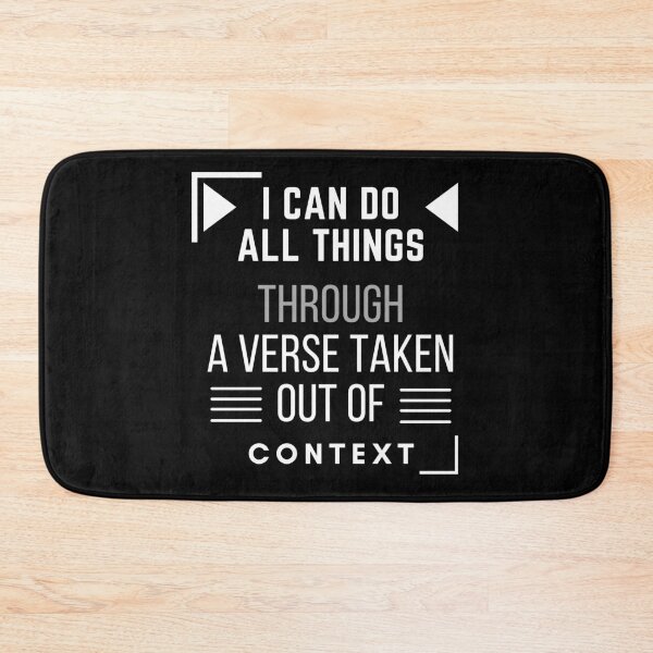 Item preview, I CAN DO ALL THINGS THROUGH A VERSE TAKEN OUT OF CONTEXT designed and sold by Xiemand.
