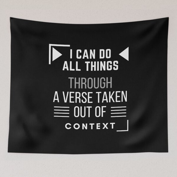 Item preview, I CAN DO ALL THINGS THROUGH A VERSE TAKEN OUT OF CONTEXT designed and sold by Xiemand.