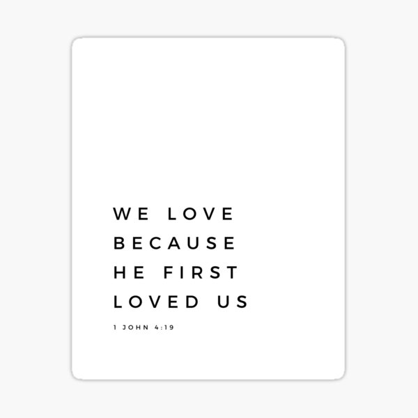 bible-verse-print-we-love-because-he-first-loved-us-1-john-4-19