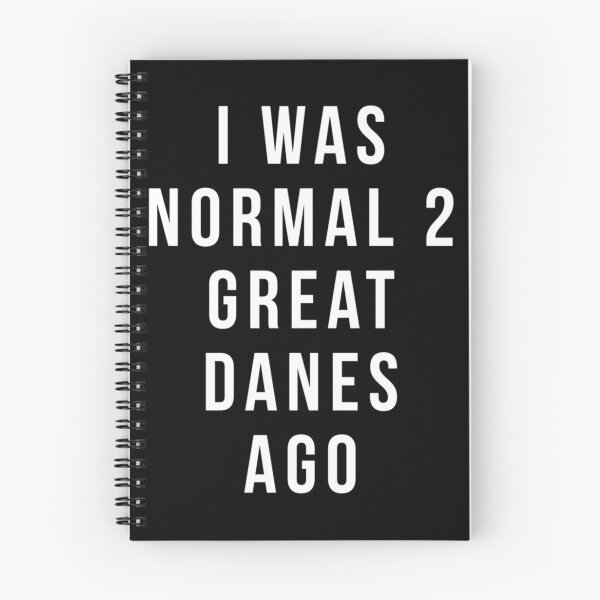 Item preview, i was normal 2 Great Danes ago shirt | Perfect Gift designed and sold by sharajudi.