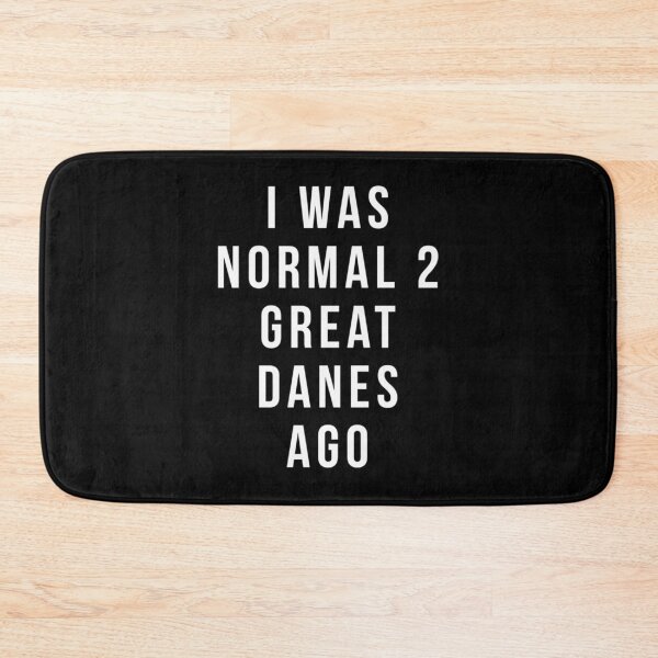 Item preview, i was normal 2 Great Danes ago shirt | Perfect Gift designed and sold by sharajudi.