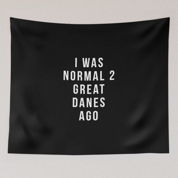 Item preview, i was normal 2 Great Danes ago shirt | Perfect Gift designed and sold by sharajudi.