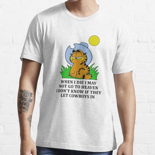 Garfield When I Die I May Not Go To Heaven I Don T Know If They Let Cowboys In T Shirt By Kullabanan Redbubble